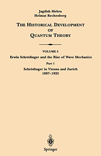 Schrödinger in Vienna and Zurich 1887-1925 (The Historical Development of Quantum Theory, 5 / 1)